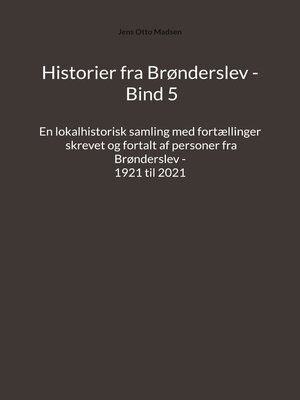 cover image of En lokalhistorisk samling med fortællinger skrevet og fortalt af personer fra Brønderslev--1921 til 2021